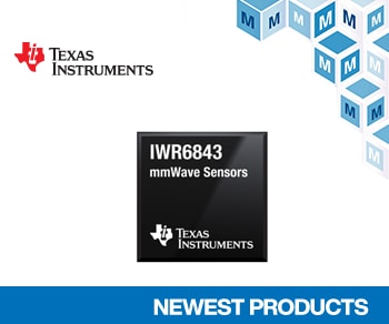 Now at Mouser: Texas Instruments' IWR6x mmWave 60GHz-64GHz Sensors for Industrial Radar Systems